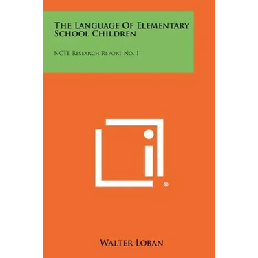 The Language of Elementary School Children: Ncte Research Report No. 1
