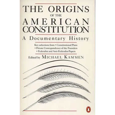The Origins of the American Constitution: A Documentary History