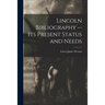 Lincoln Bibliography -- Its Present Status and Needs