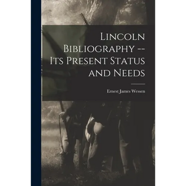 Lincoln Bibliography -- Its Present Status and Needs