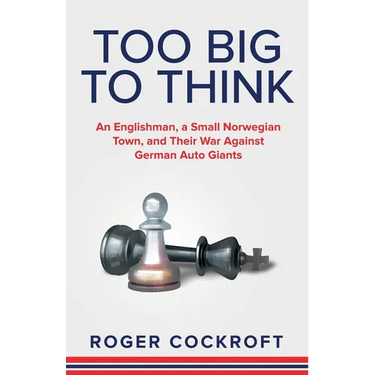 Too Big to Think: An Englishman, a Small Norwegian Town, and Their War Against German Auto Giants