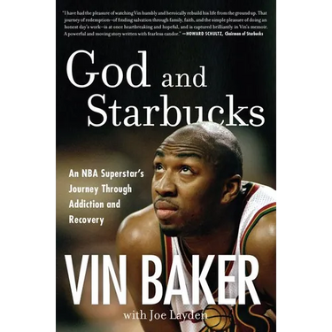 God and Starbucks: An NBA Superstar's Journey Through Addiction and Recovery
