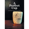 A Perfect Cup: Rediscovering Holiness in the 21st Century