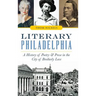 Literary Philadelphia: A History of Poetry and Prose in the City of Brotherly Love