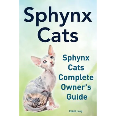 Sphynx Cats. Sphynx Cats Complete Owner's Guide.