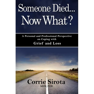 Someone Died - Now What?: A Personal and Professional Perspective on Coping with Grief and Loss