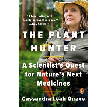 The Plant Hunter: A Scientist's Quest for Nature's Next Medicines