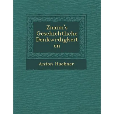 Znaim's Geschichtliche Denkw Rdigkeiten