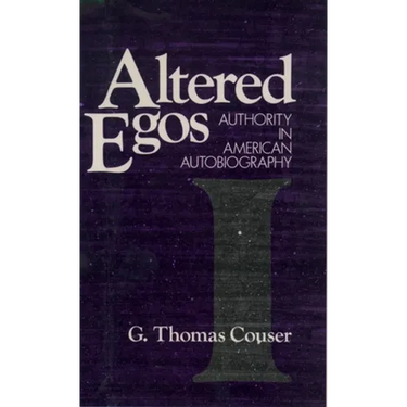 Altered Egos: Authority in American Autobiography