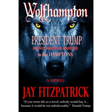 Wolfhampton: President Trump - Money, Mayhem, and Murder in the Hamptons.