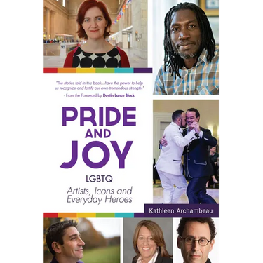 Pride & Joy: LGBTQ Artists, Icons and Everyday Heroes (LGBT History, Gift for Teen, Role Models, for Readers of We Make It Better)