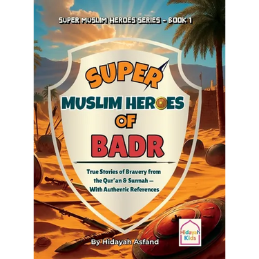 Super Muslim Heroes of Badr: True Islamic Stories of Bravery for Muslim Kids - Based on the Quran, Authentic Hadith, and the Prophet's Life ﷺ