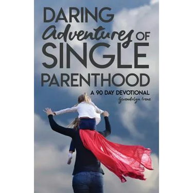 Daring Adventures of Single Parenthood: 90 Day Devotional