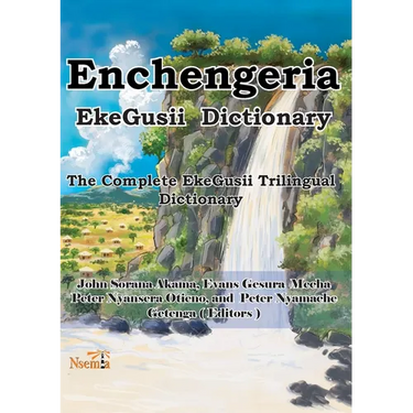 Enchengeria - EkeGusii Dictionary: The Complete EkeGusii Trilingual Dictionary
