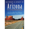 Backroads & Byways of Arizona: Drives, Day Trips & Weekend Excursions