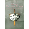 And the Word Became Flesh