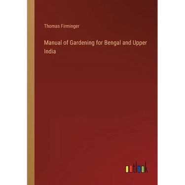 Manual of Gardening for Bengal and Upper India