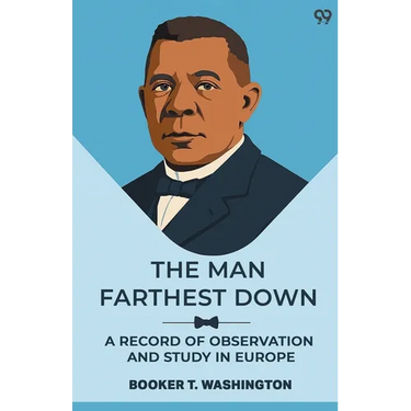 The Man Farthest Down A Record Of Observation And Study In Europe