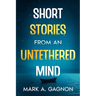 Short Stories from an Untethered Mind
