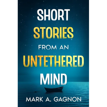 Short Stories from an Untethered Mind