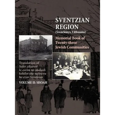 Memorial Book of the Sventzian Region - Part II - Shoah: Memorial Book of Twenty - Three Destroyed Jewish Communities in the Svintzian Region