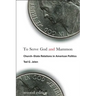 To Serve God and Mammon: Church-State Relations in American Politics, Second Edition