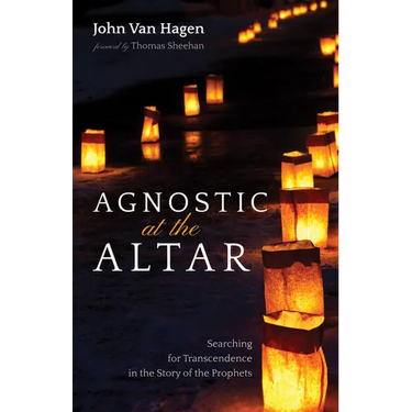 Agnostic at the Altar: Searching for Transcendence in the Story of the Prophets