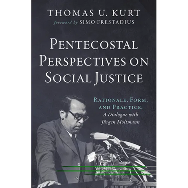 Pentecostal Perspectives on Social Justice: Rationale, Form, and Practice. a Dialogue with Jürgen Moltmann