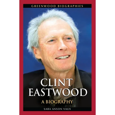 Clint Eastwood: A Biography