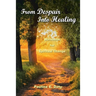 From Despair into Healing: Workbook for Spiritual Change