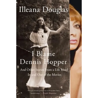 I Blame Dennis Hopper: And Other Stories from a Life Lived in and Out of the Movies
