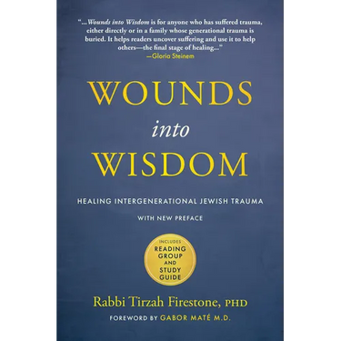 Wounds Into Wisdom: Healing Intergenerational Jewish Trauma: New Preface by Author, New Foreword by Gabor Maté, Reading Group and Study Guide