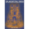 The Archetypal Temple: and Other Writings On Masonic Esotericism