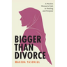 Bigger Than Divorce: A Muslim Woman's Path to Healing and Purpose