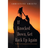 If Knocked Down, Get Back up Again: The Keys to Overcoming Life's Challenges