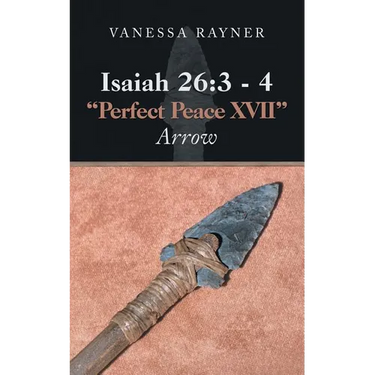 Isaiah 26: 3 - 4 "Perfect Peace Xvii" Arrow