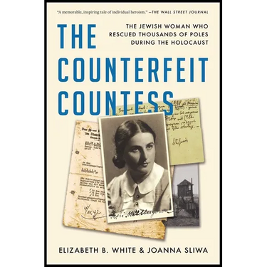 The Counterfeit Countess: The Jewish Woman Who Rescued Thousands of Poles During the Holocaust
