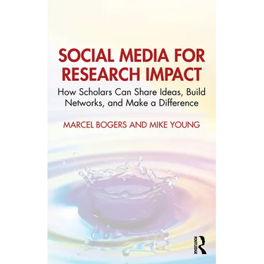 Social Media for Research Impact: How Scholars Can Share Ideas, Build Networks, and Make a Difference