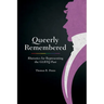 Queerly Remembered: Rhetorics for Representing the GLBTQ Past