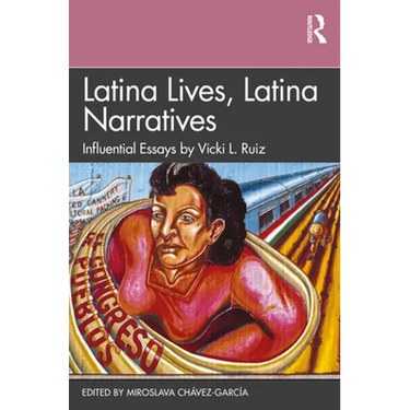 Latina Lives, Latina Narratives: Influential Essays by Vicki L. Ruiz