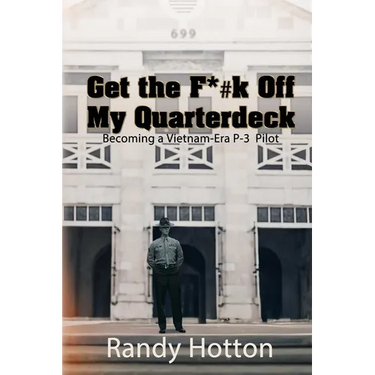 Get the F*#k Off My Quarterdeck: Becoming a Vietnam-Era P-3 Pilot