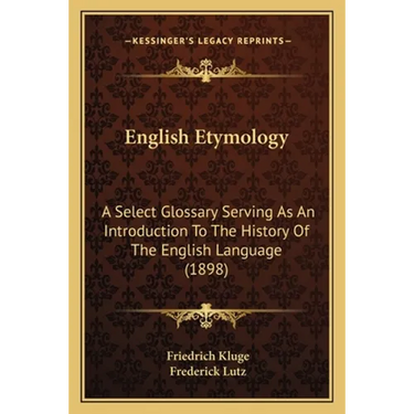 English Etymology: A Select Glossary Serving As An Introduction To The History Of The English Language (1898)