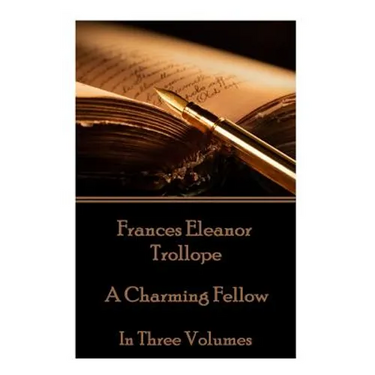 Frances Eleanor Trollope - A Charming Fellow: In Three Volumes