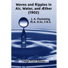 Waves and Ripples in Air, Water, and Æther (1902): A Course of Christmas Lectures Delivered at the Royal Institution of Great Britain