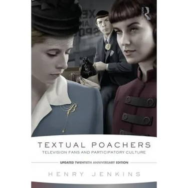 Textual Poachers: Television Fans and Participatory Culture