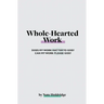 Whole-Hearted Work
