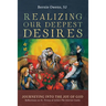 Realizing Our Deepest Desires: Journeying Into the Joy of God: Reflections on St. Teresa of Avila's the Interior Castle