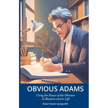 Obvious Adams: Using the Power of the Obvious in Business and in Life