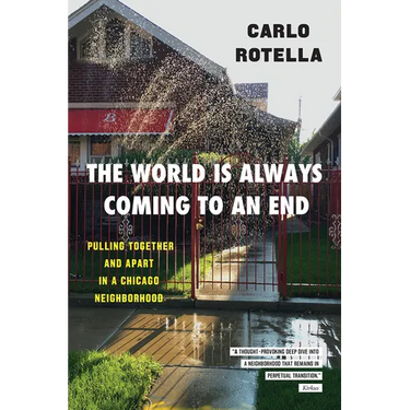The World Is Always Coming to an End: Pulling Together and Apart in a Chicago Neighborhood
