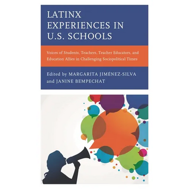 Latinx Experiences in U.S. Schools: Voices of Students, Teachers, Teacher Educators, and Education Allies in Challenging Sociopolitical Times